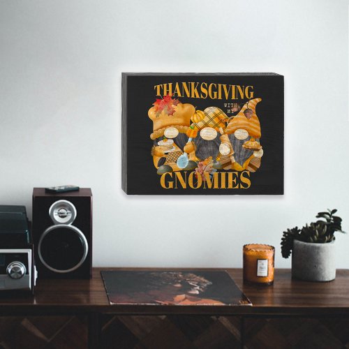 Thanksgiving With My Gnomies Autumn Gnomes Wooden Box Sign