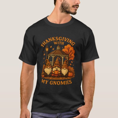 Thanksgiving with My Gnomies Fall Autumn Harvest D T-Shirt