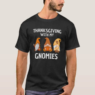 thanksgiving with my gnomies T-Shirt