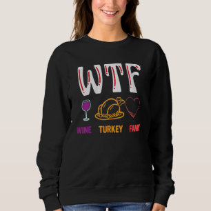Thanksgiving   WTF Wine Turkey Family Sweatshirt