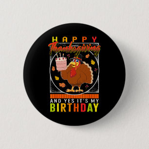 Thanksgiving Yes It's My Birthday Turkey Autumn Fa Button