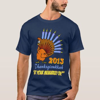 Thanksgivukkah 2013 "get Your Menurkey On" T-shirt by LaughingShirts at Zazzle