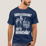 Thanksgivukkah Mashugana T-shirts<br><div class="desc">It's the very funny 'Thanksgivukkah? That's Mashugana!" white monochrome design shirt. That's right... this year, Hanukkah falls on Thanksgiving! Which, according to one analysis of the Jewish and Gregorian calendars, won’t happen again for more than 75, 000 years!! Now that really IS mashugana!! Commemorate this rare once-in-a-MANY-MANY-lifetimes occurrence with this...</div>