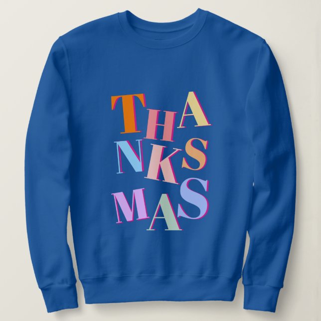 THANKSMAS colorful funny and messy text Sweatshirt (Design Front)