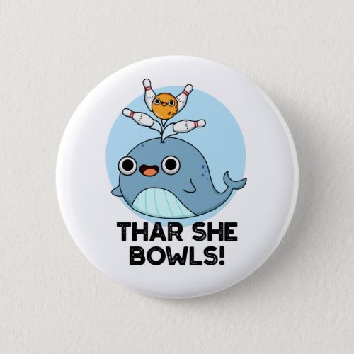 Thar She Bowls Funny Whale Bowling Pun Button