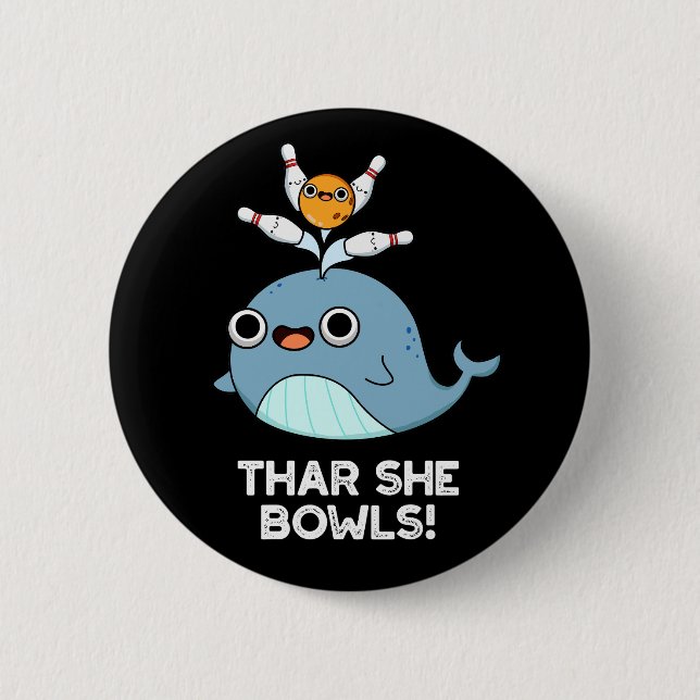 Thar She Bowls Funny Whale Bowling Pun Dark BG Button (Front)