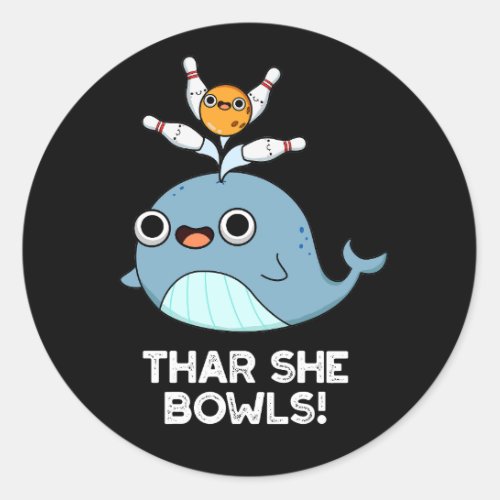 Thar She Bowls Funny Whale Bowling Pun Dark BG Classic Round Sticker