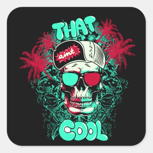 That Aint Cool Beach Skull Dude Square Sticker