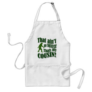 That ain't no Squatch that's my cousin! Adult Apron