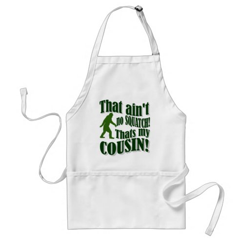 That aint no Squatch thats my cousin Adult Apron