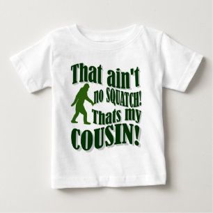 That ain't no Squatch that's my cousin! Baby T-Shirt