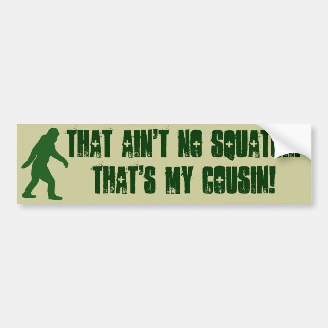 That ain't no Squatch that's my cousin! Bumper Sticker (Front)