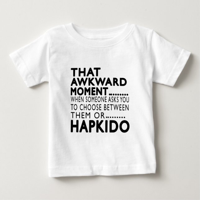 That Awkward Moment Hapkido Designs Baby T-Shirt (Front)