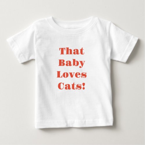 That Baby Loves Cats Baby T_Shirt