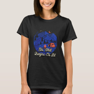 That Bonfire Is Lit Camping Party Camper Reunion F T-Shirt
