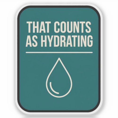 That Counts As Hydrating Funny Sticker