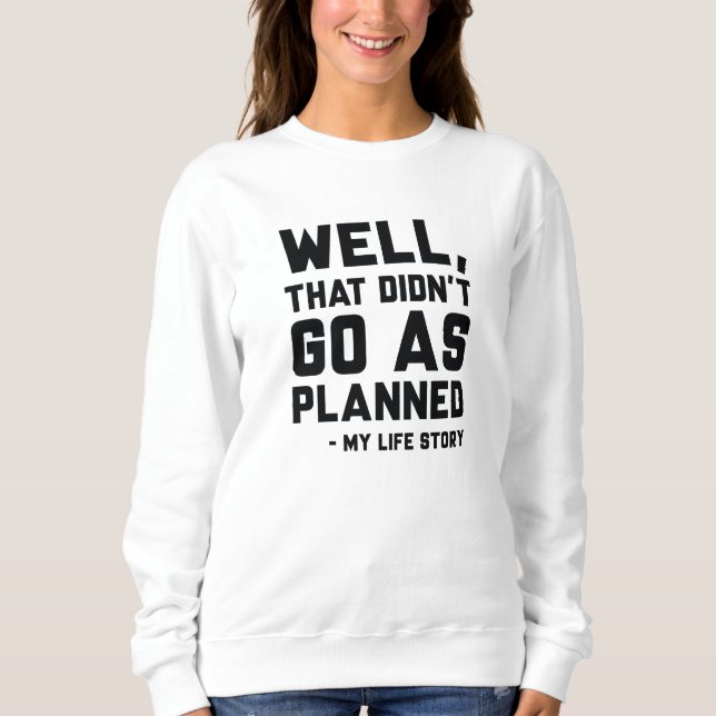 That Didn’t Go As Planned Sweatshirt (Front)