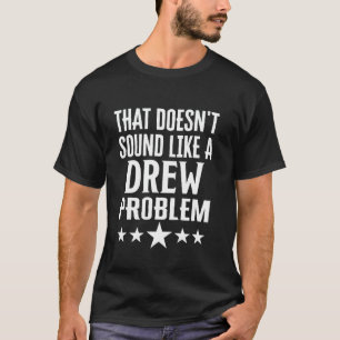 That Doesnt Sound Like A Drew Problem Name T-Shirt