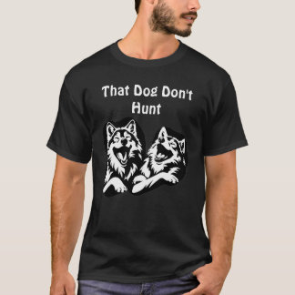 That Dog Don’t Hunt" – Laughing Wolves Graphic T-Shirt