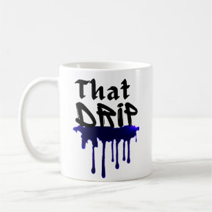 That Drip Cool Urban Swag Style Drippy Design Coffee Mug