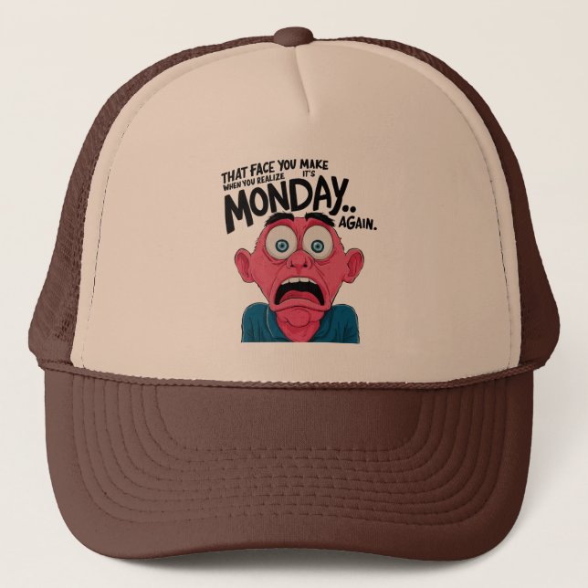 That Face You Make When You Realize It's Monday Trucker Hat (Front)