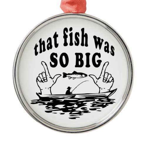 That fish was so big metal ornament