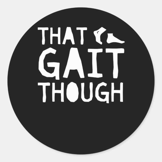 That Gait Though Physical Therapist Jobs Classic Round Sticker (Front)