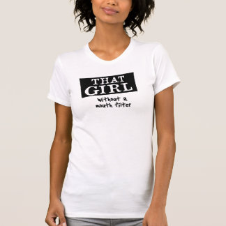 THAT GIRL without a mouth filter T-Shirt