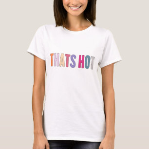that' hot your not shirt, Hilton thanksgiving girl T-Shirt