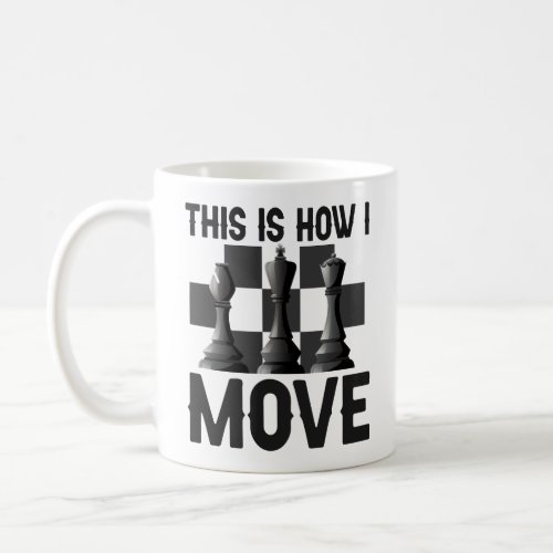 That is How i Move Funny Chessboard Chess Player   Coffee Mug