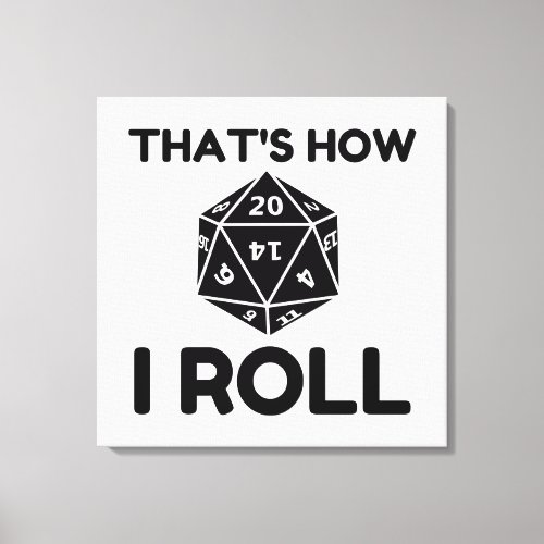 That is how I roll 20 sided dice Canvas Print