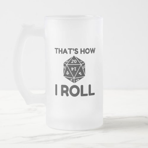 That is how I roll 20 sided dice Frosted Glass Beer Mug