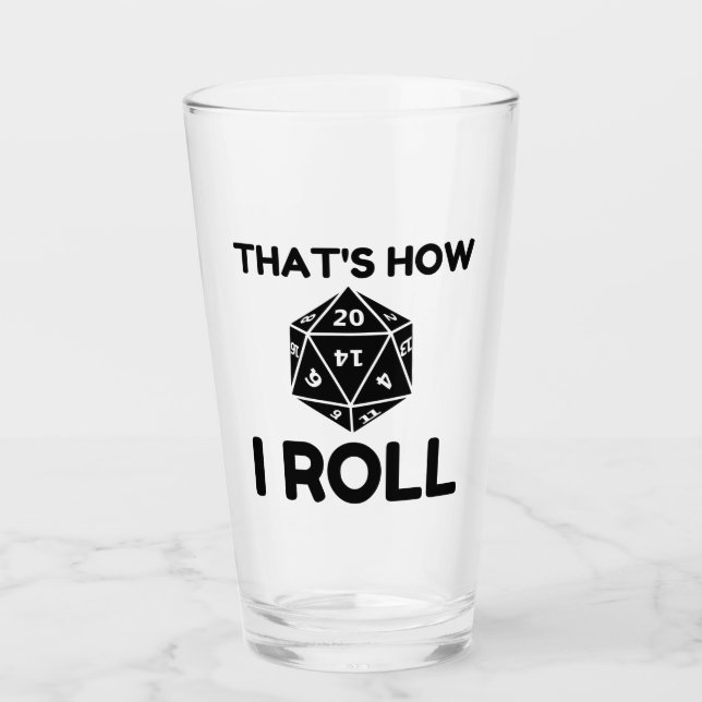 That is how I roll 20 sided dice Glass (Front)