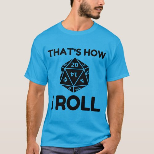 That is how I roll 20 sided dice T_Shirt