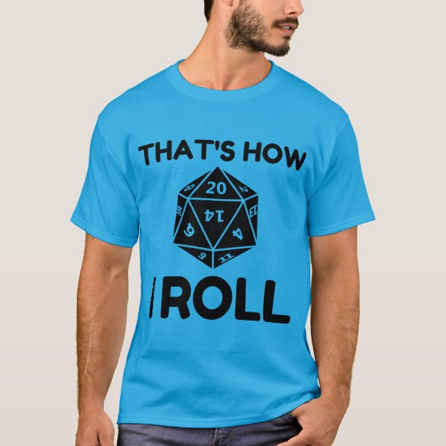 That is how I roll 20 sided dice T-Shirt (Front)