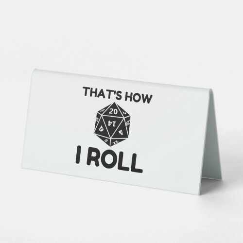 That is how I roll 20 sided dice Table Tent Sign