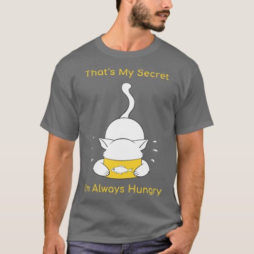 That is My Secret I am Always Hungry funny cat des T_Shirt