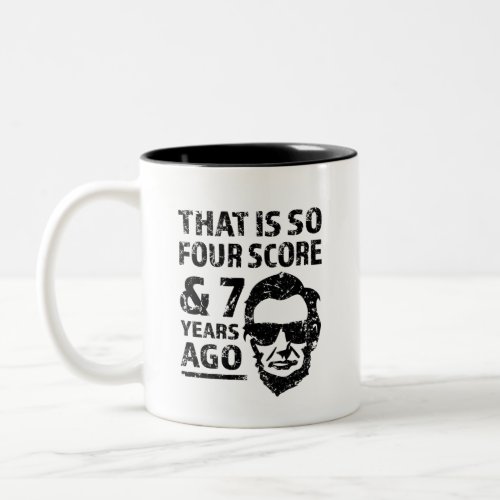 That is so 4 Score and 7 years ago funny Lincoln Two_Tone Coffee Mug