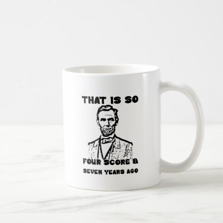 That Is So Four Score & Seven Years Ago Coffee Mug