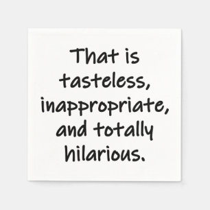 That is Tasteless Napkins