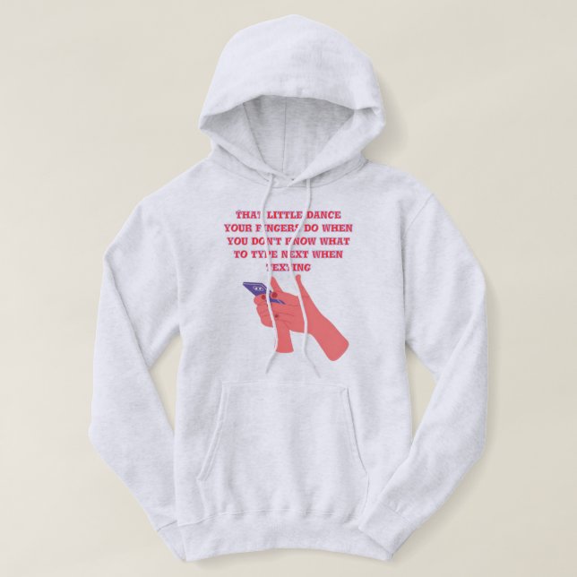 That little dance your fingers do hoodie design (Design Front)