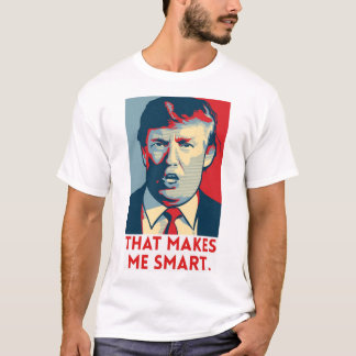 That makes me smart T-Shirt
