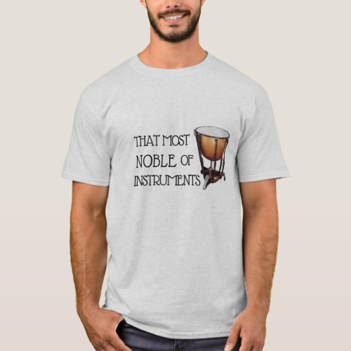 That Most Noble of Instruments _ Timpani Shirt