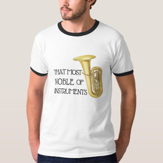 That Most Noble of Instruments - Tuba Shirt (Front)