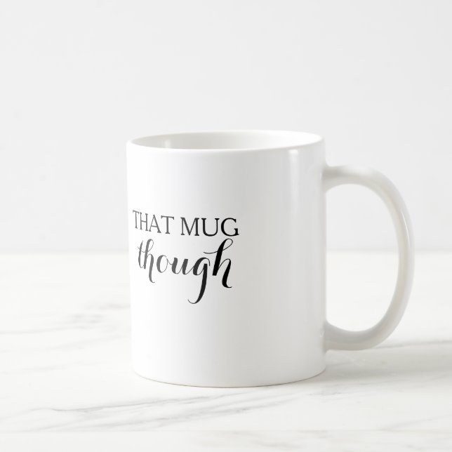 That Mug Though (Right)