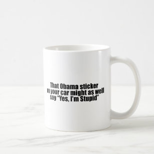 That Obama sticker might as well say Yes I'm Stupi Coffee Mug