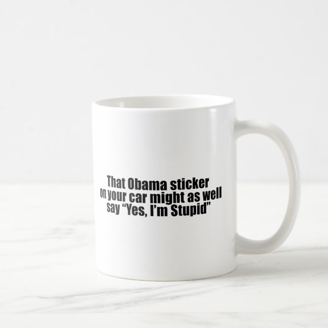 That Obama sticker might as well say Yes I'm Stupi Coffee Mug (Right)
