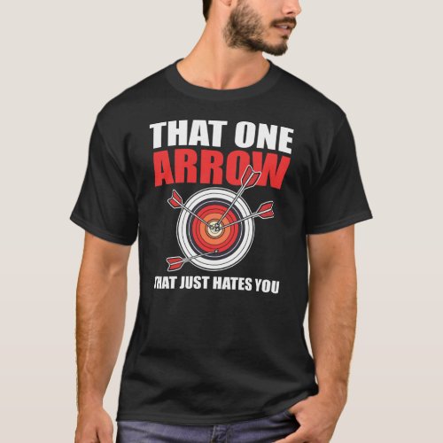That One Arrow That Just Hates You Archer Archery T_Shirt