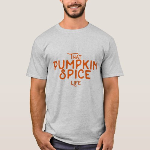 That pumpkin spice life funny fall quotes autumn T_Shirt