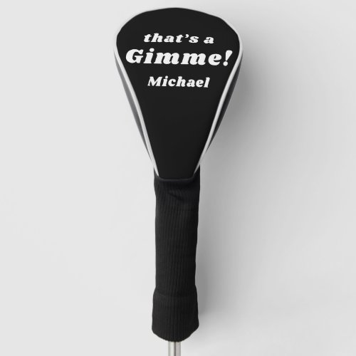Thats A Gimme Funny Modern Golfing Humor Name Golf Head Cover